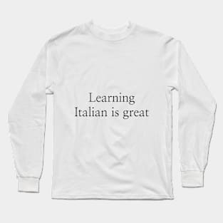 Learning Italian is great Long Sleeve T-Shirt